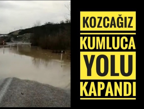 KUMLUCA KOZCAĞIZ YOLU KAPANDI